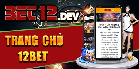 12BET ⚡️ Link Vào 12bet Mobile Mới Nhất 2023 Không Bị Chặn.